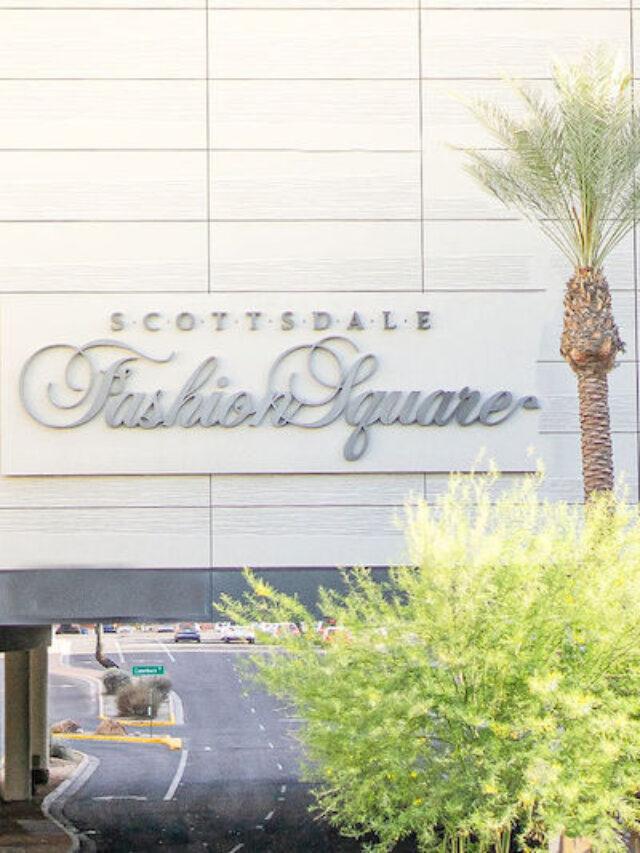 A One of a Kind Shopping Experience: Scottsdale Fashion Square