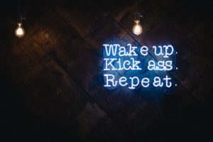 Wake up. Kick ass. repeat